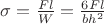 $\sigma=\frac{Fl}{W}=\frac{6Fl}{bh^2}$