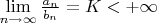 $\lim\limits_{n\rightarrow\infty}\frac{a_n}{b_n}=K<+\infty$