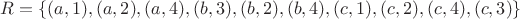 $R=\{(a,1),(a,2),(a,4),(b,3),(b,2),(b,4),(c,1),(c,2),(c,4),(c,3)\}$ $R=\{(a,1),(a,2),(a,4),(b,3),(b,2),(b,4),(c,1),(c,2),(c,4),(c,3)\}$