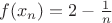 $f(x_n)=2-\frac{1}{n}$