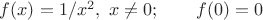$f(x)=1/x^2,  \ x\ne 0; \qquad  f(0)=0$