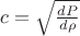 $ c = \sqrt { \frac {dP} {d \rho} }$