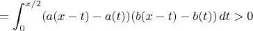 $$= \int_0^{x/2} (a(x-t) - a(t)) (b(x-t) - b(t))\,dt > 0$$