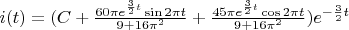 $i(t) = (C + \frac{60 \pi e^{\frac{3}{2}t} \sin 2 \pi t}{9+16 \pi^2} +  \frac{45 \pi e^{\frac{3}{2}t} \cos 2 \pi t}{9+16 \pi^2})e^{-\frac{3}{2}t}$