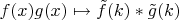 $f(x)g(x)\mapsto\tilde{f}(k)*\tilde{g}(k)$