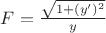 $\[
F = \frac{{\sqrt {1 + (y')^2 } }}
{y}
\]$