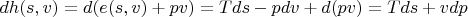 $dh(s,v) = d(e(s, v) + pv) = Tds - pdv + d(pv) = Tds + vdp$