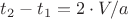 $t_2 - t_1 = 2 \cdot V/a$