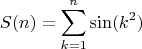 $$
S(n)=\sum_{k=1}^n \sin(k^2)
$$