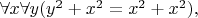 $\forall x\forall y(y^2+x^2=x^2+x^2),$