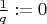 $\frac{1}{q}:=0$