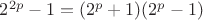 $2^{2p}-1 = (2^p+1)(2^p-1)$