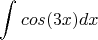 $$\int_{}^{} cos(3x) dx$$