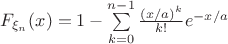 $F_{\xi_n}(x) = 1 - \sum\limits_{k=0}^{n-1} \frac{(x/a)^k}{k!} e^{-x/a}$