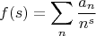 $$f(s)=\sum_n \frac{a_n}{n^s}$$