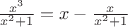 $\frac{x^3}{x^2+1}=x-\frac{x}{x^2+1}$
