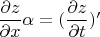 $ \dfrac {\partial z} {\partial x}\alpha =(\dfrac {\partial z} {\partial t})' $