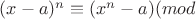 $(x-a)^n \equiv (x^n -a) (mod$