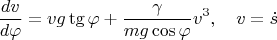 $$\frac{dv}{d\varphi}=v g\tg\varphi+\frac{\gamma}{mg\cos\varphi}v^3,\quad v=\dot s$$