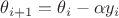 $\theta_{i+1} = \theta_i - \alpha y_i $