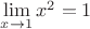 $\lim\limits_{x\to 1}x^2=1$