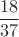$$\frac{18}{37}$$
