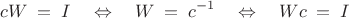 $$cW\;=\;I\quad\Leftrightarrow\quad W\;=\;c^{-1}\quad\Leftrightarrow\quad Wc\;=\;I$$