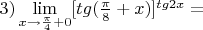 $3) \lim\limits_{x \to \frac {\pi}{4}+0} [tg(\frac {\pi}{8} +x)]^{tg2x} = $
