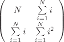 $\left( \begin{array}{cc} N & \sum\limits_{i=1}^{N}}{{i} \\ \sum\limits_{i=1}^{N}}{{i} & \sum\limits_{i=1}^{N}}{{i^2} \end{array} \right)$