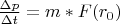 $ \frac{\Delta p}{\Delta t}=m* F(r_0) $