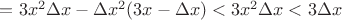 $=3x^2\Delta x-\Delta x^2(3x-\Delta x)<3x^2\Delta x<3\Delta x$