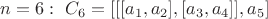 $n=6:\ C_6 = [[[a_1,a_2],[a_3,a_4]],a_5]$