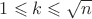 $1\leqslant k\leqslant\sqrt{n}$