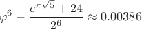 $$\varphi^6-\frac{e^{\pi\sqrt{5}}+24}{2^6}\approx 0.00386$$