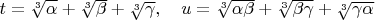 $t=\sqrt[3]{\alpha}+\sqrt[3]{\beta}+\sqrt[3]{\gamma}, \quad u=\sqrt[3]{\alpha\beta}+\sqrt[3]{\beta\gamma}+\sqrt[3]{\gamma\alpha}$