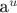a^u