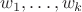 $w_1,\dots,w_k$