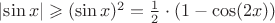 $\left\lvert \sin x\right\rvert \geqslant (\sin x)^2 =\frac{1}{2}\cdot (1 - \cos (2x))$