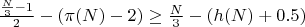 $\frac{\frac{N}{3} - 1}{2} - (\pi(N) - 2) \geq \frac{N}{3} - (h(N) + 0.5)$