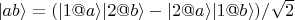 $| ab\rangle = (|1@a\rangle |2@b\rangle-|2@a\rangle |1@b\rangle)/\sqrt{2}$