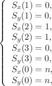 \left\{ \begin{array}{l}
 S_x (1) = 0, \\
 S_y (1) = 0, \\
 S_x (2) = 1, \\
 S_y (2) = 1, \\
 S_x (3) = 0, \\
 S_y (3) = 0, \\
 S_x (0) = n, \\
 S_y (0) = n, \\
 \end{array} \right.