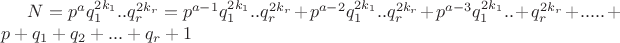 $ N = p^aq_1^{2k_1}..q_r^{2k_r} = p^{a-1}q_1^{2k_1}..q_r^{2k_r} + p^{a-2}q_1^{2k_1}..q_r^{2k_r} + p^{a-3}q_1^{2k_1}..+ q_r^{2k_r} + ..... + p + q_1 + q_2 + ... + q_r + 1$