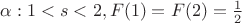 $\alpha: 1<s<2, F(1)=F(2)=\frac 12$