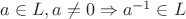 $a \in L, a \ne 0\Rightarrow {a}^{-1} \in L$