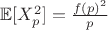 $\mathbb{E}[X_p^2] = \frac{f(p)^2}{p}$
