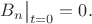 $B_n\bigr|_{t=0}=0.$