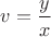 $v=\dfrac{y}{x}$