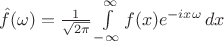 $\hat{f}(\omega)=\frac{1}{\sqrt{2\pi}}\int\limits_{-\infty}^{\infty}f(x)e^{-ix\omega}\,dx$