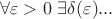$$\forall \varepsilon > 0 \ \exists \delta(\varepsilon) ...$$
