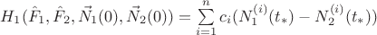 $H_1(\hat F_1,\hat F_2,\vec N_1(0),\vec N_2(0))=\sum\limits^{n}_{i=1}c_i(N^{(i)}_1(t_*)-N^{(i)}_2(t_*))$